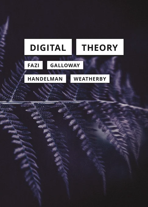 Book cover for Digital Theory by M. Beatrice Fazi, Alexander R. Galloway, Matthew Handelman, and Leif Weatherby. Close-up view of fern fronds filtered so as to appear purple. Title and author names in individual blocks with black text and white filling.
