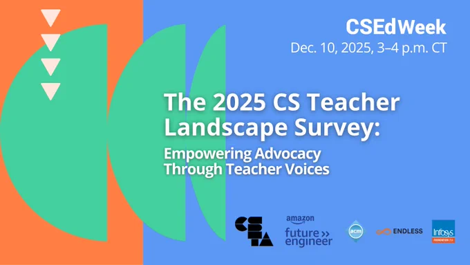 The 2025 CS Teacher Landscape Survey: Empowering Advocacy Through Teacher Voices.
Dec. 10, 2025, 3–4 p.m. CT
