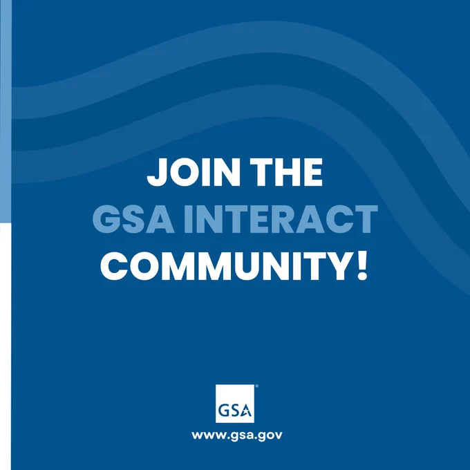 The promotional graphic reads “ Join The GSA INTERACT COMMUNITY!”The design features bold text on a blue background with the GSA logo and website (www.gsa.gov) at the bottom.