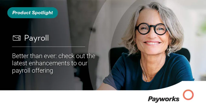 Product Spotlight: Payroll. Better than ever: check out the latest enhancements to our payroll offering.