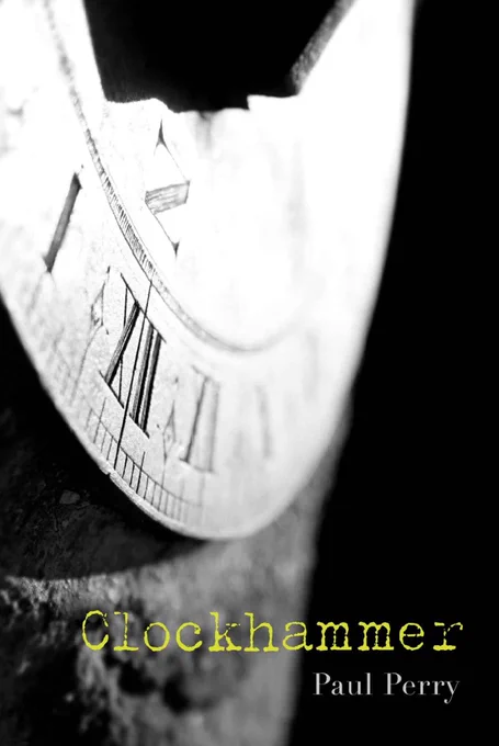 An image of the front cover of Clockhammer, a new poetry collection by writer Paul Perry.