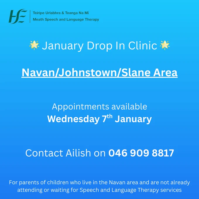 Title: November Drop In Clinic
Navan/Johnstown/Slane Area
Text: Appointments available Monday 10th November.
Contact Ailish on 046 909 8817.
For parents of children who live in the Navan area and are not already attending or waiting for Speech and Language Therapy services.
Background: Blue