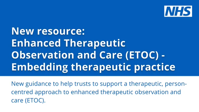 Announcement of new guidance on Enhanced Therapeutic Observation and Care (ETOC) to support person-centred therapeutic practices.