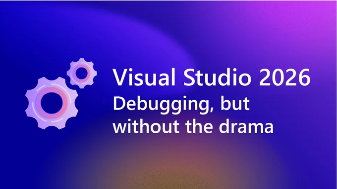 Illustration of gears.
text reads: Debugging, but Without the Drama (A Visual Studio 2026 Story)