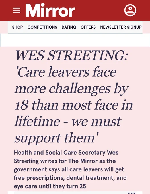 WES STREETING: 'Care leavers face more challenges by 18 than most face in lifetime - we must support them'

Health and Social Care Secretary Wes Streeting writes for The Mirror as the government says all care leavers will get free prescriptions, dental treatment, and eye care until they turn 25