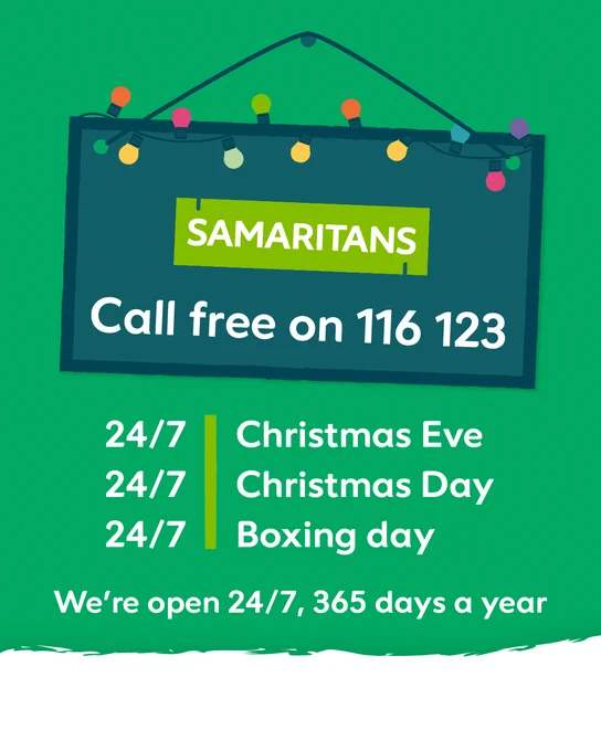 Call free 116 123 

24/7 Christmas eve
24/7 Christmas day
24/7 Boxing day

We're open 24/7, 365 days a year