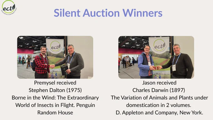 Silent Auction Winners.
Photo on the left- 2 white men smile at the camera and shake hands as the one on the right holds a book. Caption: Premysel received Stephen Dalton (1975) Borne in the Wind: The Extraordinary World of Insects in Flight. Penguin Random House. Photo on the right- 2 white men smile at the camera as the one on the right hands the one on the left 2 books. Caption: Jason received Charles Darwin (1897) The Variation of Animals and Plants under domestication in 2 volumes. D. Appleton and Company, New York.