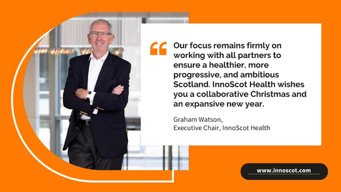 A promotional image featuring Graham Watson, Executive Chair of InnoScot Health, standing in an office environment alongside the quote: "Our focus remains firmly on working with all partners to ensure a healthier, more progressive, and ambitious Scotland. InnoScot Health wishes you a collaborative Christmas and an expansive new year."