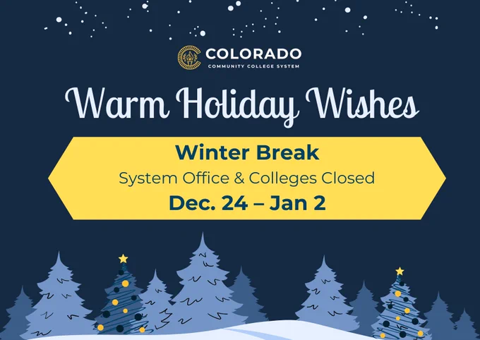 Graphic with a dark blue winter night background, snow-covered trees, and stars. Text reads: “Colorado Community College System. Warm Holiday Wishes. Winter Break: System Office & Colleges Closed Dec. 24 – Jan. 2.”