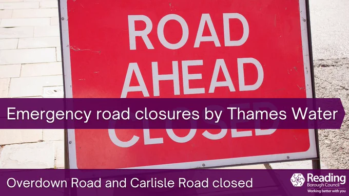 Road ahead closed sign and the words: Emergency road closures by Thames Water: Overdown Road and Carlisle Road closed.