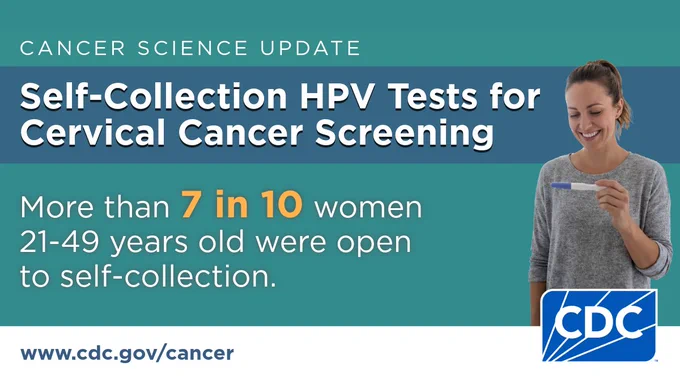 Woman looking at a home test. Text reads, “Cancer Science Update. Self-Collection HPV Tests for Cervical Cancer Screening. More than 7 in 10 women 21-49 years old were open to self-collection.” 