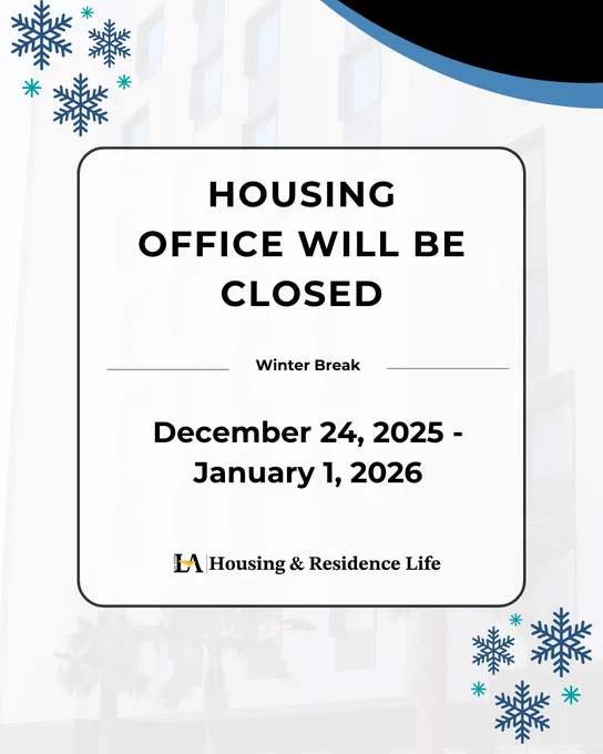 Housing office will be closed for Winter Break. December 24, 2025 – January 1, 2026. Cal State LA Housing and Residence Life.