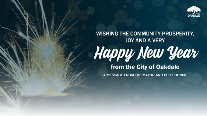 graphic with image of gold sparklers with blue overlay and sparkling opaque gold circles and a section on the other half with blue overlay over opaque gold circles with white text that reads "WISHING THE COMMUNITY PROSPERITY, JOY AND A VERY Happy New Year from the City of Oakdale A MESSAGE FROM THE MAYOR AND CITY COUNCIL" with a white logo in the upper right corner of a tree that reads "CITY OF OAKDALE"