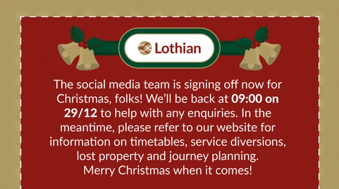Lothian social media team closed for Christmas, returning at 09:00 on 29/12 for enquiries, with website info on timetables and journey planning.