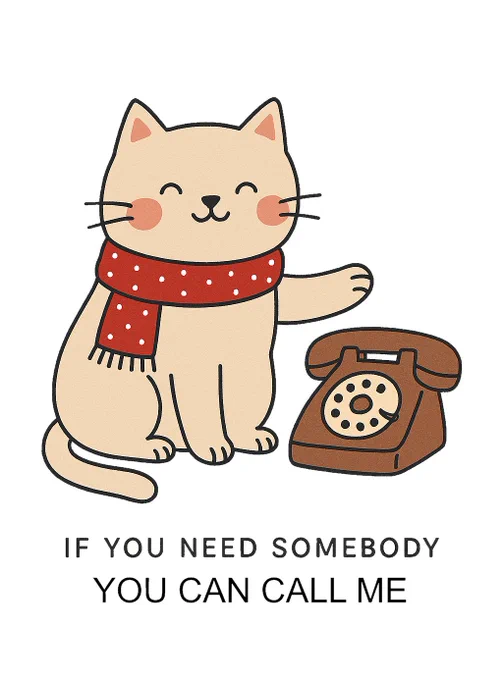 Photo of a cat next to a phone and text "IF YOU NEED SOMEBODY YOU CAN CALL ΜΕ"
