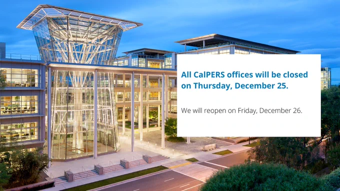 Exterior view of the CalPERS building illuminated at dusk, featuring modern architecture with a prominent glass facade and a unique roof structure, with an overlay text announcing closure on December 25 with reopening the following day.