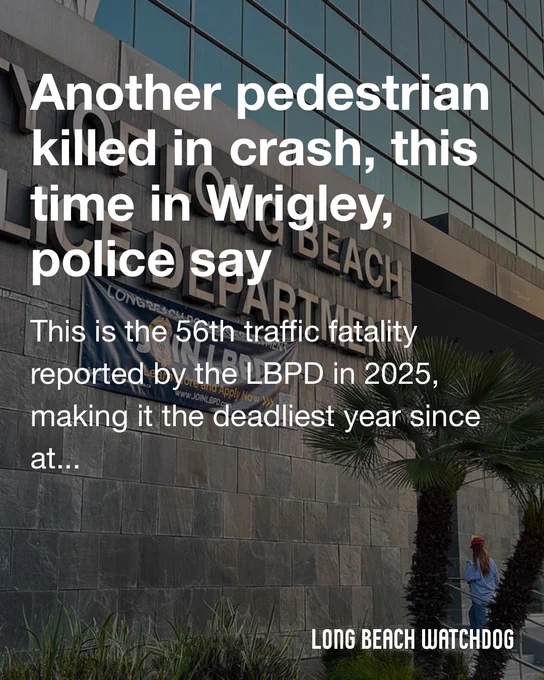 Another pedestrian killed in crash, this time in Wrigley, police say.
This is the 56th traffic fatality reported by the LBPD in 2025, making it the deadliest year since at least 1990, data shows.