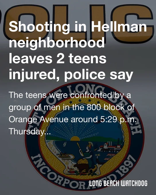 Shooting in Hellman neighborhood leaves 2 teens injured, police say.
The teens were confronted by a group of men in the 800 block of Orange Avenue around 5:29 p.m. Thursday when one of the men opened fire, according to the LBPD.