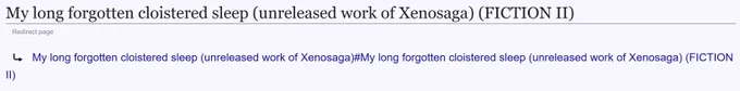 "My long forgotten cloistered sleep (unreleased work of Xenosaga) (FICTION II)" redirects to the My long forgotten cloistered sleep (unreleased work of Xenosaga) (FICTION II) subsection of My long forgotten cloistered sleep (unreleased work of Xenosaga).
