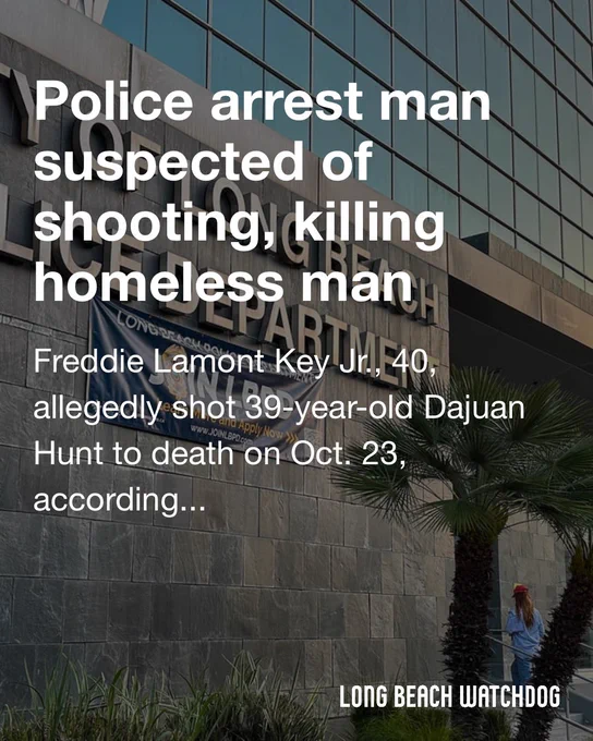 Police arrest man suspected of shooting, killing homeless man.
Freddie Lamont Key Jr., 40, allegedly shot 39-year-old Dajuan Hunt to death on Oct. 23, according to the LBPD.
