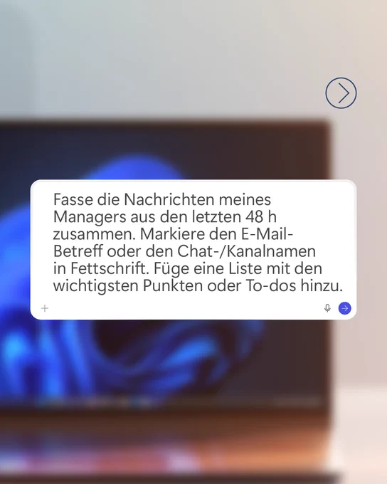 Text lautet: "Fasse die Nachrichten meines Managers aus den letzten 48 h zusammen. Markiere den E-Mail-Betreff oder den Chat-/Kanalnamen in Fettschrift. Füge eine Liste mit den wichtigsten Punkten oder To-dos hinzu." 
