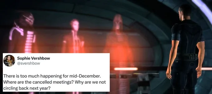 An image of Commander Shepard speaking to the Citadel Council. The text reads, "There is too much happening for mid-December. Where are the cancelled meetings? Why are we not circling back next year?" 