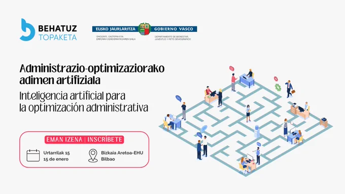 [EU] Behatuz Topaketa. Administrazio-optimizaziorako adimen artifiziala. Urtarrilak 15, Bilbon

[ES] Behatuz Topaketa. Inteligencia artificial para la optimización administrativa. 15 de enero en Bilbao