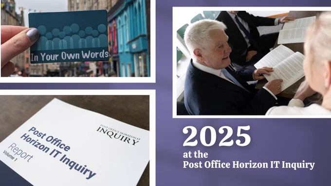 Graphic which reads "2025 at the Inquiry" and includes a photograph of Sir Wyn Williams, Chair or the Inquiry, the Inquiry's first volume report and an In Your Own Words card in Scotland