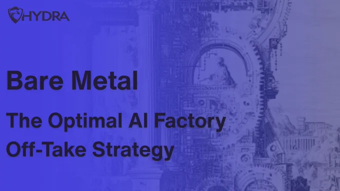   https://hydrahost.com/post/bare-metal-ai-factory-offtake/ Bare Metal: The Optimal AI Factory Off-Take Strategy