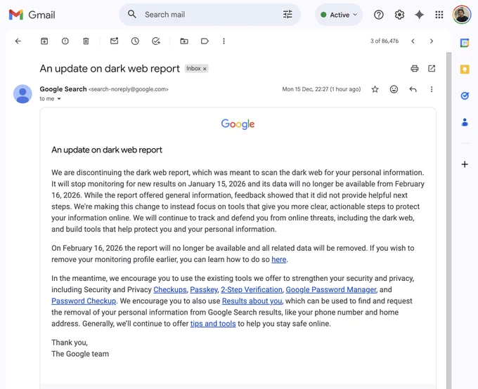 Gmail inbox screenshot showing an opened email from “Google Search search-noreply@google.com” with the subject “An update on dark web report.” The message, displayed in the main reading pane, is on Google letterhead and explains that Google is discontinuing its dark web report service, noting end dates for monitoring and data availability and recommending alternative security tools such as security checkups, passkeys, 2‑step verification, Google Password Manager, and Results about you. The Gmail interface includes the left navigation with folders, the top search bar, and the user’s profile avatar in the upper‑right corner.