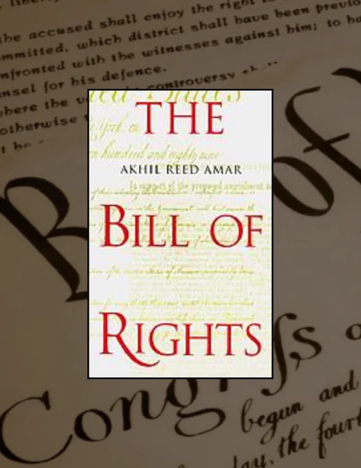 The Bill of Rights: Creation and Reconstruction by Akhil Reed Amar, a landmark work that reinterprets the first ten amendments by examining their original intent and how their meaning was transformed during Reconstruction, particularly through the Fourteenth Amendment. 