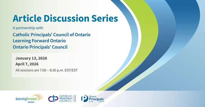A promotional graphic for an “Article Discussion Series,” presented in partnership with the Catholic Principals’ Council of Ontario, Learning Forward Ontario, and the Ontario Principals’ Council. The dates listed are January 13, 2026; and April 7, 2026, with all sessions running from 7:00–8:30 p.m. EDT/EST. The design features curved bands of blue, green, and white on the right side, with the three partner organization logos along the bottom.