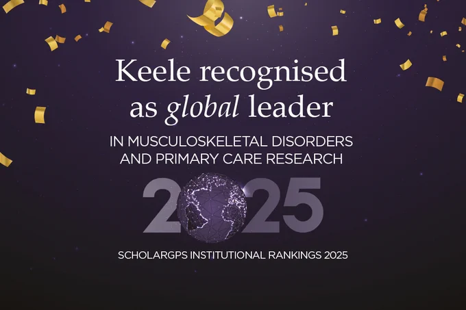 A designed graphic with a dark blue background and gold confetti-style graphics. White letters written on the image say: "Keele recognised as global leader in musculoskeletal disorders and primary care research, ScholarGPS Institutional Rankings 2025".