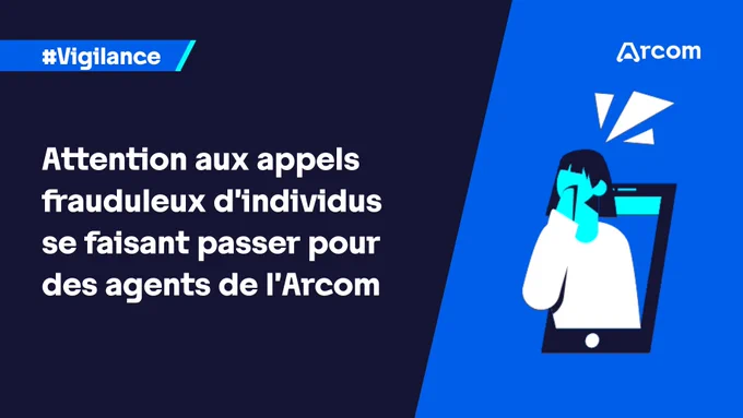Attention aux appels frauduleux d'individus se faisant passer pour des agents de l'Arcom