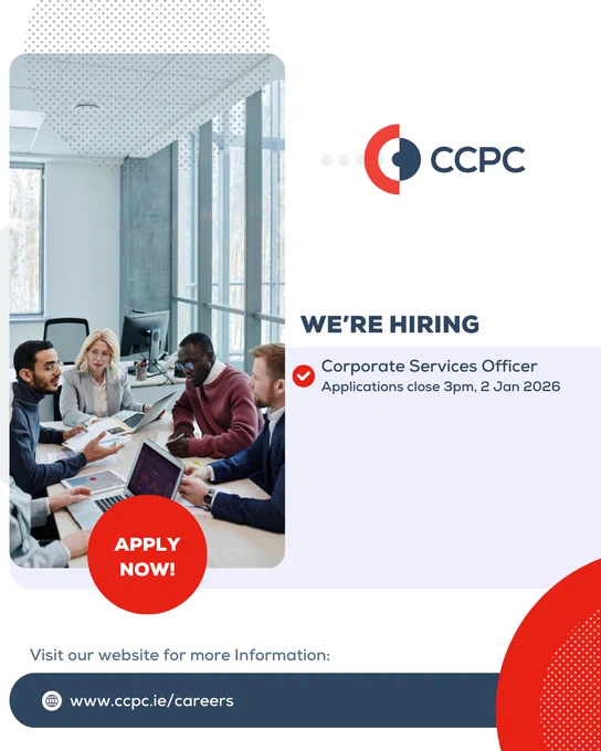 CCPC job ad with text: “We’re hiring Corporate Services Officer. Applications close 3pm, 2 Jan 2026.” Includes CCPC logo, red button saying “Apply Now!”, and website link www.ccpc.ie/careers. Image shows a modern office meeting with people using laptops and documents