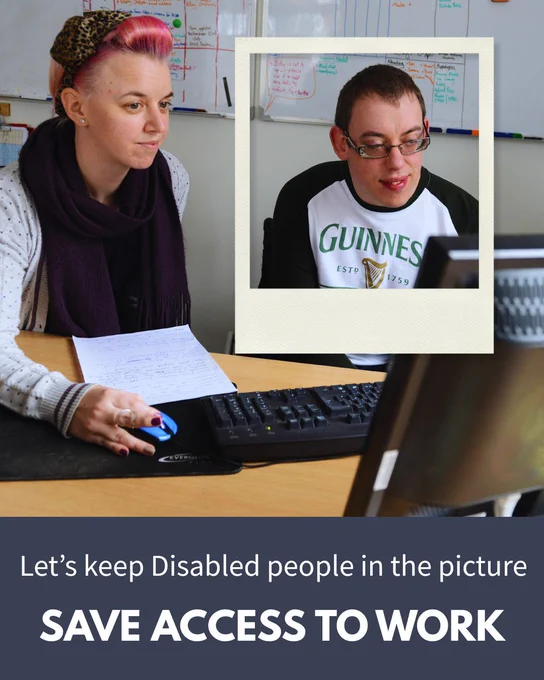A photo of two people working at a desk. One is framed as if in a Polaroid photo. Text below them says "Let's keep Disabled people in the picture. Save Access to Work."