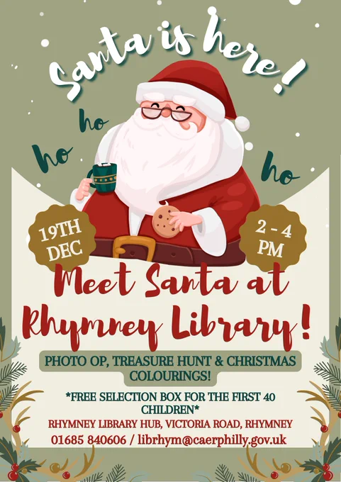 Meet Santa at Rhymney Library on Friday 19th December between 2 & 4pm. Photo op, treasure hunt and Christmas colourings. Free selection box for the first 40 children. Rhymney Library, Victoria Road, Rhymney. 01685 840606 / librhym@caerphilly.gov.uk