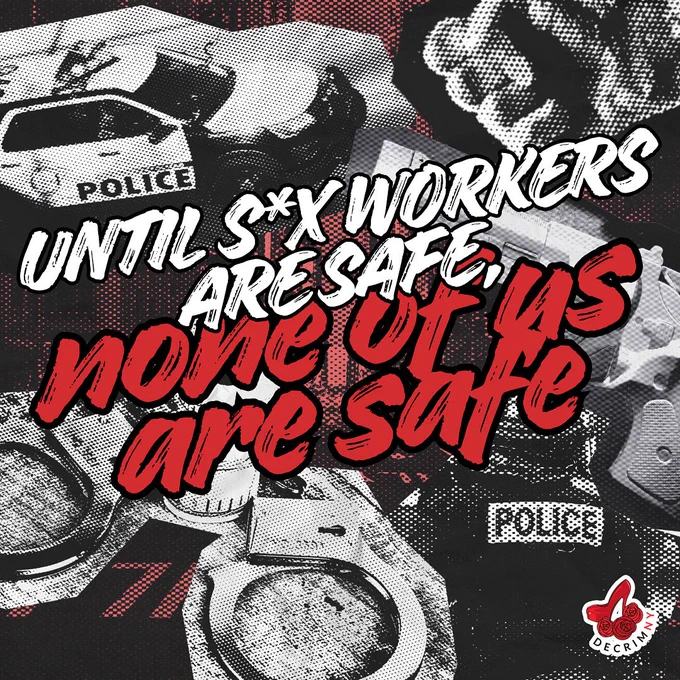 Bold text in the middle in white & red text reads," UNTIL S*X WORKERS ARE SAFE, none of us are safe." Behind are graphics of handcuffs, a fist, copy car, a gun, and a cop with their back turned.