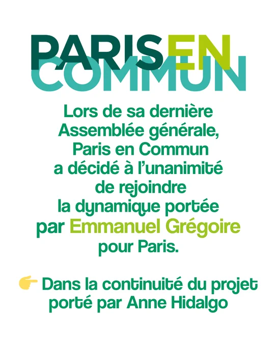 Paris en Commun

Lors de sa dernière Assemblée générale, Paris en Commun a décidé à l’unanimité de rejoindre la dynamique portée par Emmanuel Grégoire 
pour Paris.

👉 Dans la continuité du projet porté par Anne Hidalgo