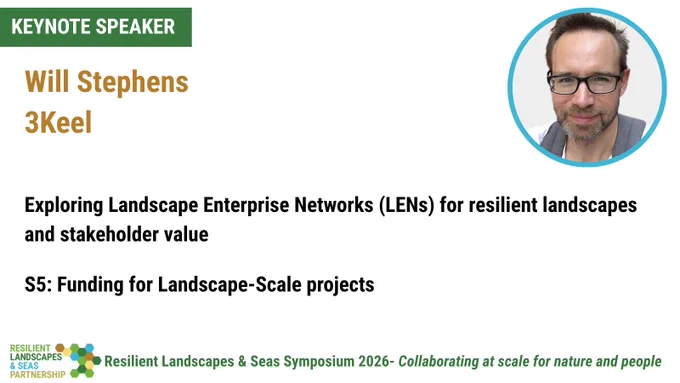 Keynote Speaker- Will Stephens, 3Keel. A white man with glasses smiles at the camera. Exploring Landscape Enterprise Networks (LENs) for resilient landscapes and stakeholder value. S5: Funding for Landscape-Scale projects. Resilient Landscapes and Seas Symposium- Collaborating at scale for nature and people.