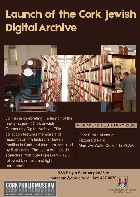 A promotional flyer for the launch of the Cork Jewish Community Digital Archive. The top features the event title in bold gold text on a dark brown background. Below, a collage of three photos shows a synagogue interior, library archive shelves, and people looking at a museum display.

The text invites the public to celebrate the newly acquired collection of memoirs and research on Jewish families in Cork and the diaspora compiled by Ruti Lachs. It notes the event will include guest speakers, music, and light refreshments.

Event Details: Thursday, 12 February 2026 at 4:00 PM at Cork Public Museum, Fitzgerald Park, Mardyke Walk, Cork, T12 V0AA.

RSVP: By 9 February 2026 to museum@corkcity.ie or 021 427 0679. Logos for Cork Public Museum and Cork City Council are at the bottom.