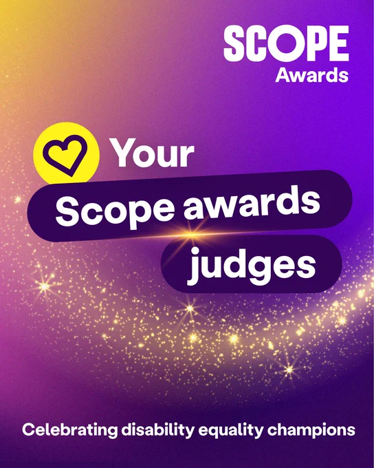 Text against a purple sparkly background says: Your Scope Awards judges, celebrating disability equality champions.