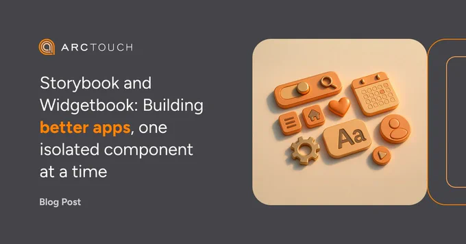 ArcTouch branded template with a dark gray background and orange design elements. On the right, a vibrant 3D illustration showcases a collection of UI elements, including a toggle button; search, menu, home, favorite, settings, and play icons; a user profile avatar; a calendar widget; and a font sample, styled in a palette of oranges, soft peaches, and muted gold tones.. On the left side, the ArcTouch logo is visible at the top. Below, the text reads "Storybook and Widgetbook: Building better apps, one isolated component at a time," with the words "better apps" stylized in orange. At the bottom left, the text reads "Blog post."