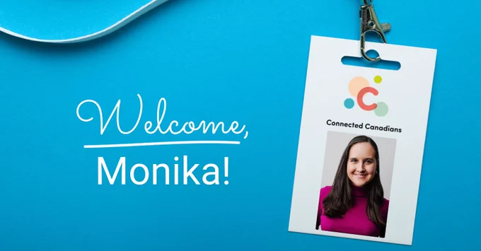 The image shows a smiling picture of Connected Canadians’ new Assistant General Manager, Monika beside the words “Welcome, Monika!” and below the Connected Canadians logo. 