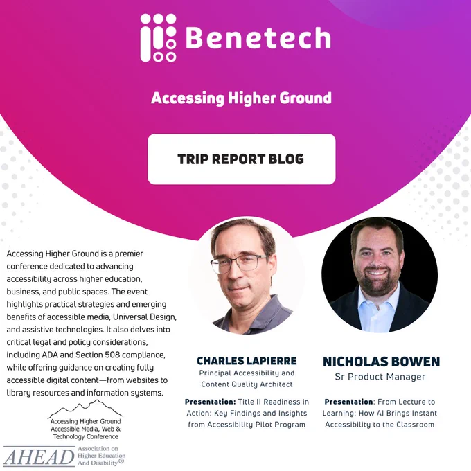 The design features the Benetech logo at the top with a purple background and a button labeled “Trip Report Blog.” Text explains that Accessing Higher Ground is a conference focused on advancing accessibility across higher education, business, and public spaces. Two speaker headshots appear at the bottom: Charles LaPierre, Principal Accessibility and Content Quality Architect, presenting on Title II readiness and accessibility pilot program insights; and Nicholas Bowen