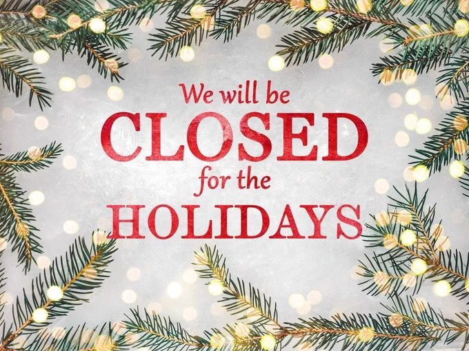 Image of sparkling light white-gray background with fir branches with yellow-white dots representing lights around the end of the frame.  In the middle of the image in red lettering it says, “We will be closed for the holidays.”