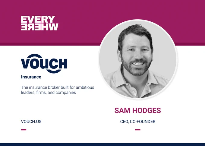 A company profile card for Vouch with a magenta header displaying the mirrored logo of “EVERYWHERE” Ventures. On the left, the Vouch logo appears above the label “Insurance” and the description: “The insurance broker built for ambitious leaders, firms, and companies.” The website “VOUCH.US” is listed below. On the right, there is a circular black-and-white portrait labeled “Sam Hodges, CEO, CO-FOUNDER.”