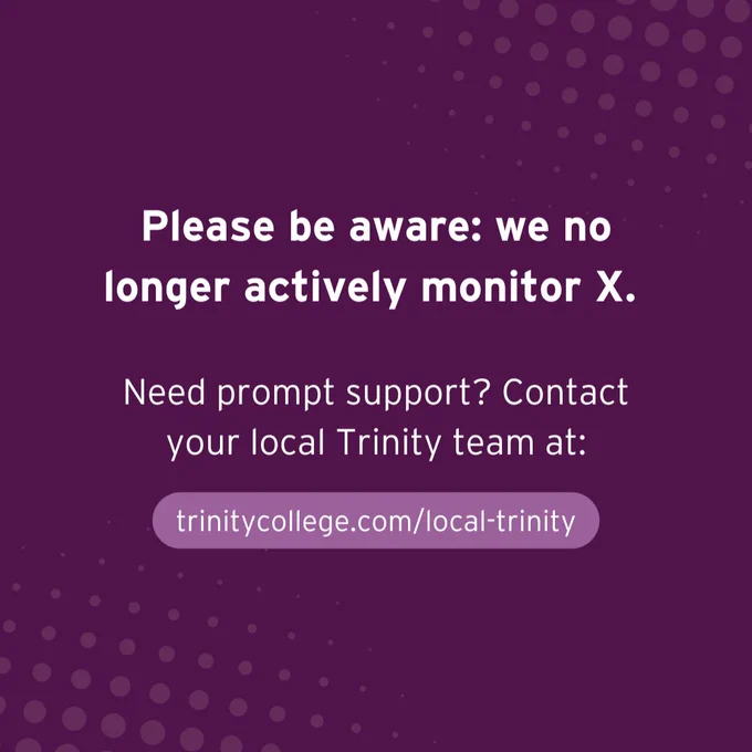 Please be aware: Trinity no longer actively monitors X. 

Need prompt support? 

Contact your local Trinity team directly: https://www.trinitycollege.com/local-trinity