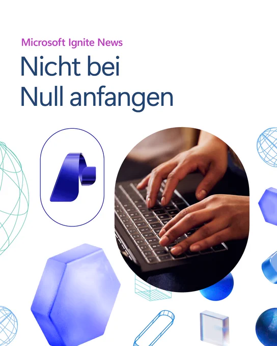 ​Mehrere Formen und Bildrahmen: Nahaufnahmen von Händen, die auf einer Tastatur tippen, sowie das Azure Foundry-Logo. Der Text lautet: 
Microsoft Ignite News 
Nicht bei Null anfangen