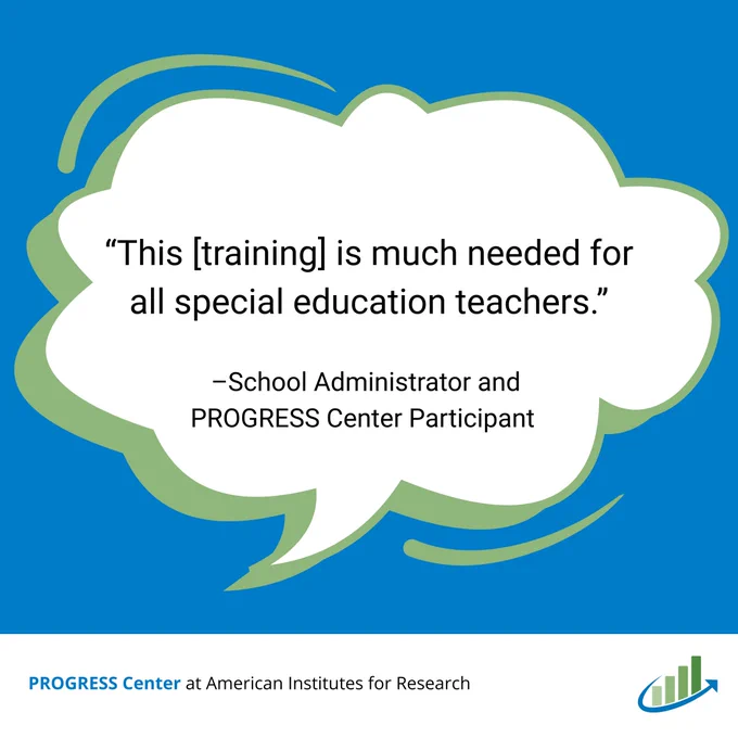 Graphic of a thought cloud with a quote from a school administrator and PROGRESS Center participant that says "This [training] is much needed for all special education teachers.” The PROGRESS Center logo is in the bottom right corner.
